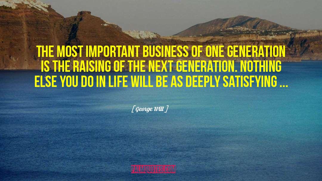 George Will Quotes: The most important business of