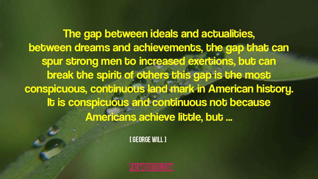 George Will Quotes: The gap between ideals and