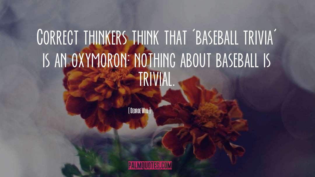 George Will Quotes: Correct thinkers think that 'baseball