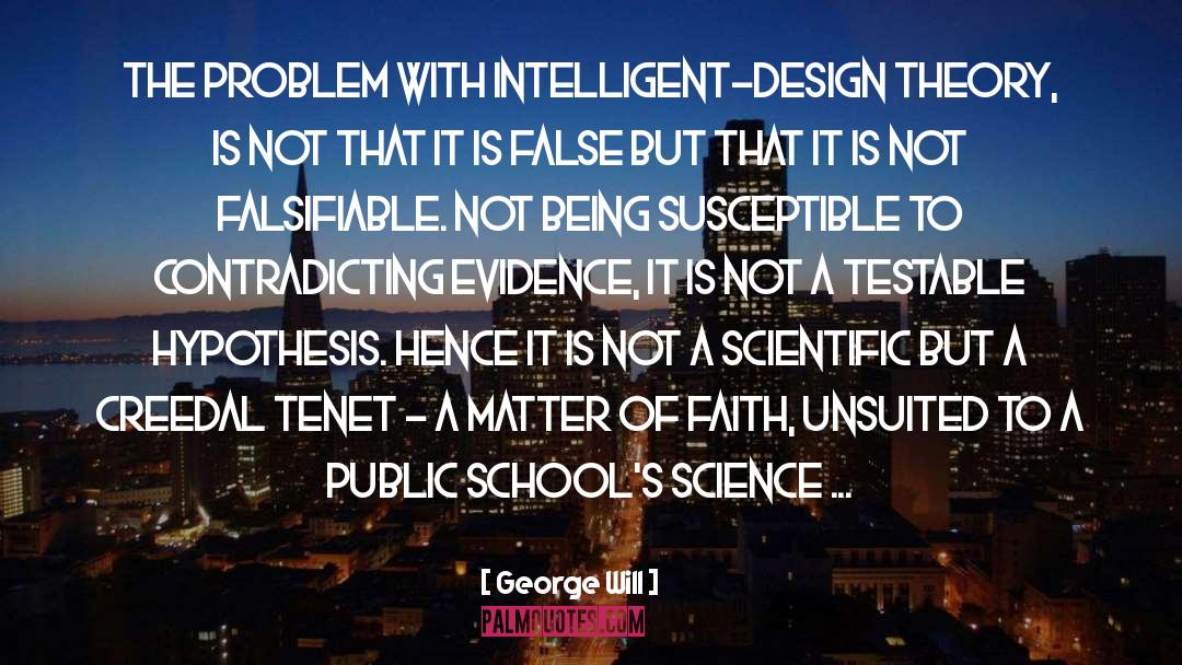 George Will Quotes: The problem with intelligent-design theory,