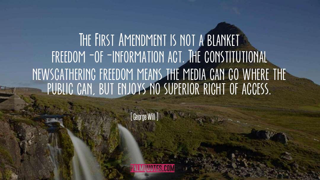 George Will Quotes: The First Amendment is not