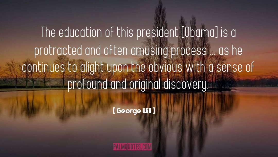 George Will Quotes: The education of this president