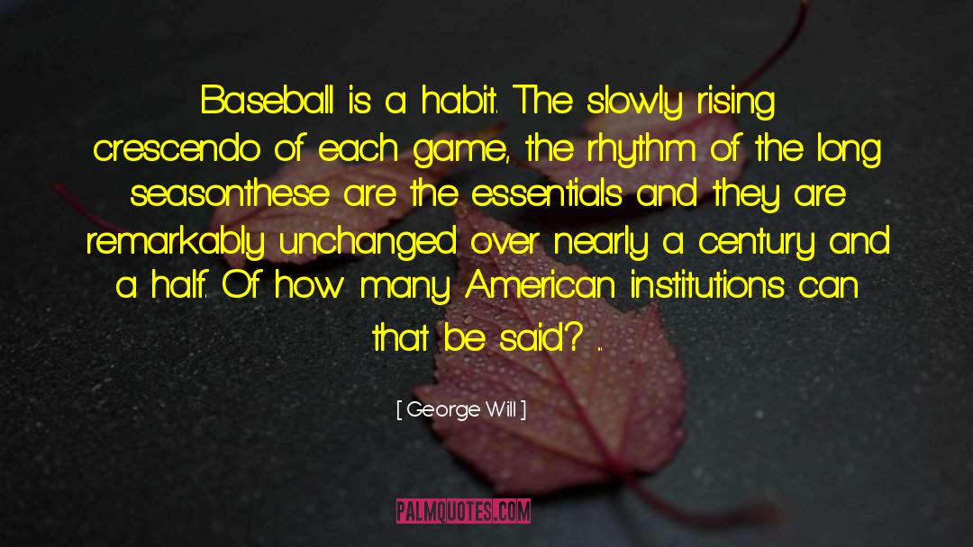 George Will Quotes: Baseball is a habit. The