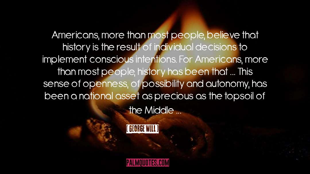 George Will Quotes: Americans, more than most people,