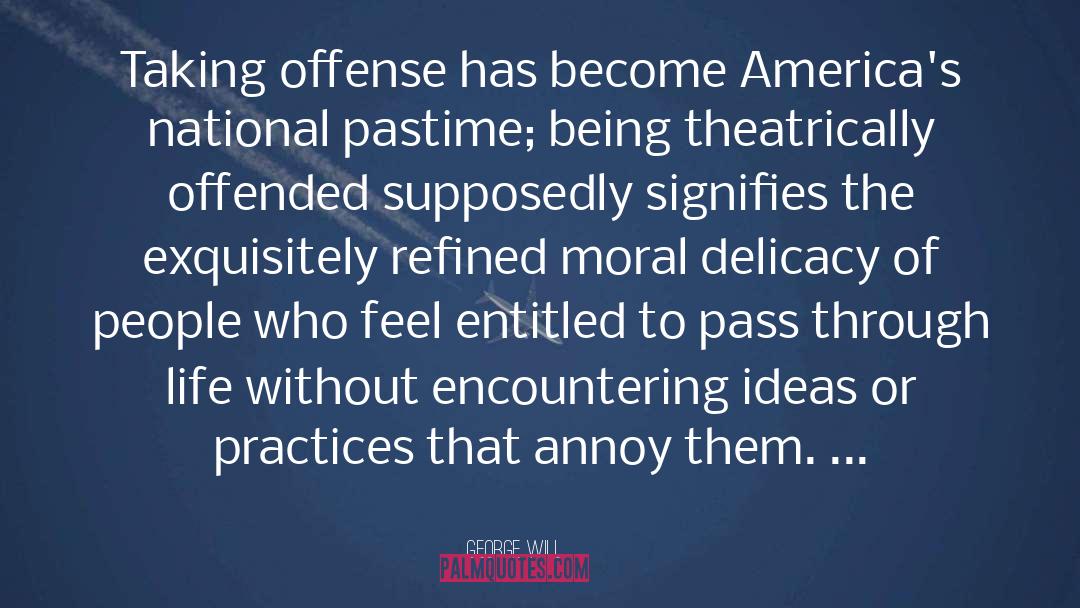 George Will Quotes: Taking offense has become America's