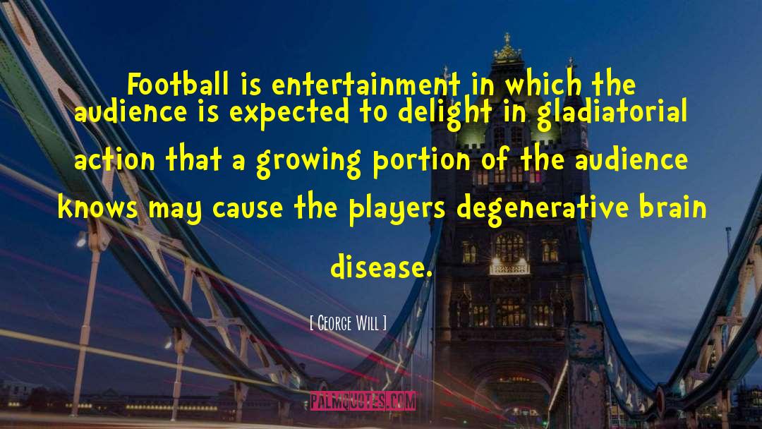 George Will Quotes: Football is entertainment in which