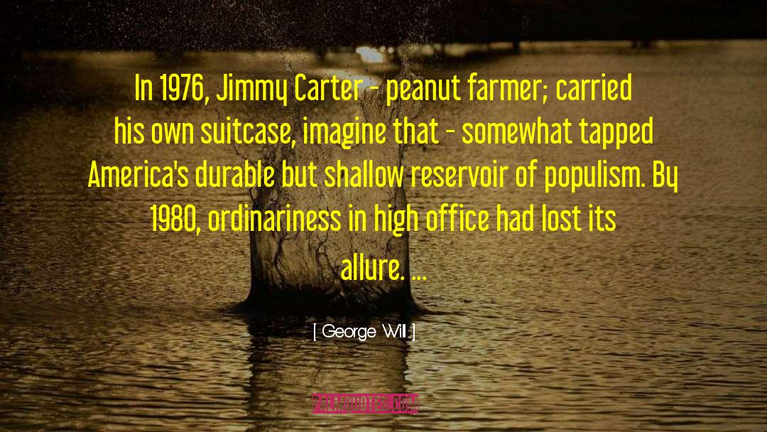 George Will Quotes: In 1976, Jimmy Carter -