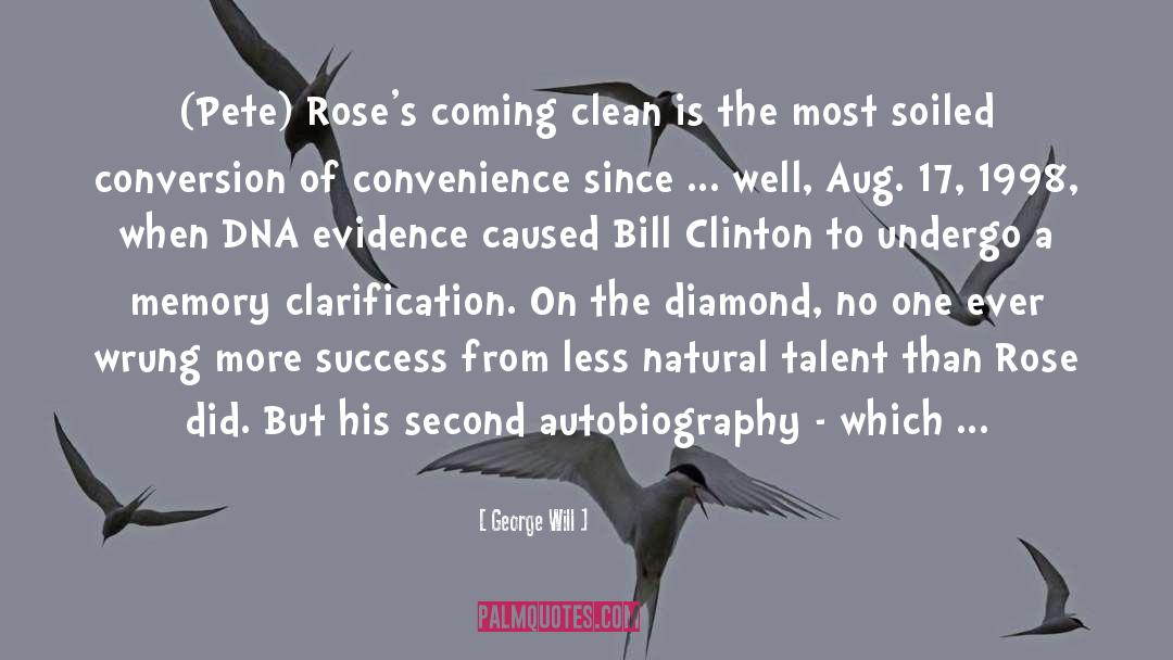 George Will Quotes: (Pete) Rose's coming clean is