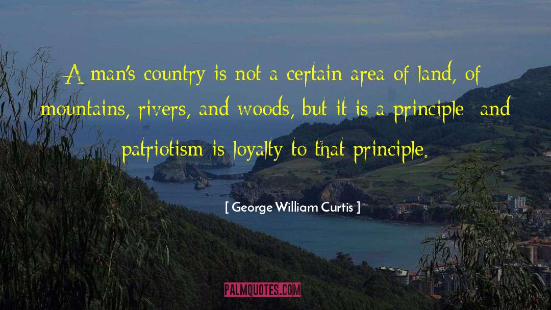 George William Curtis Quotes: A man's country is not