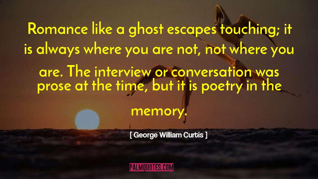 George William Curtis Quotes: Romance like a ghost escapes