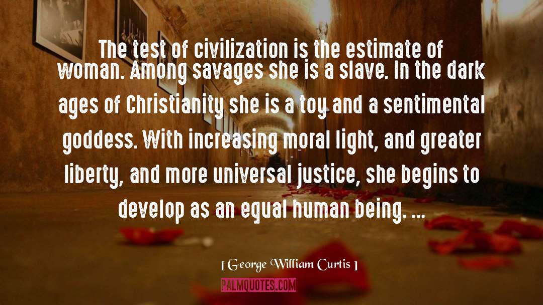 George William Curtis Quotes: The test of civilization is