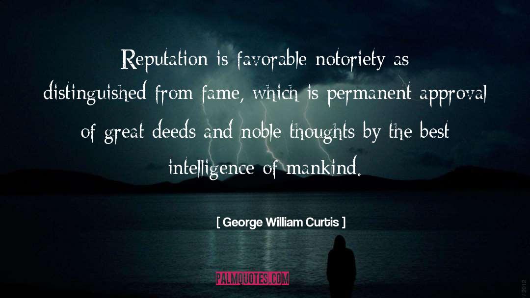 George William Curtis Quotes: Reputation is favorable notoriety as