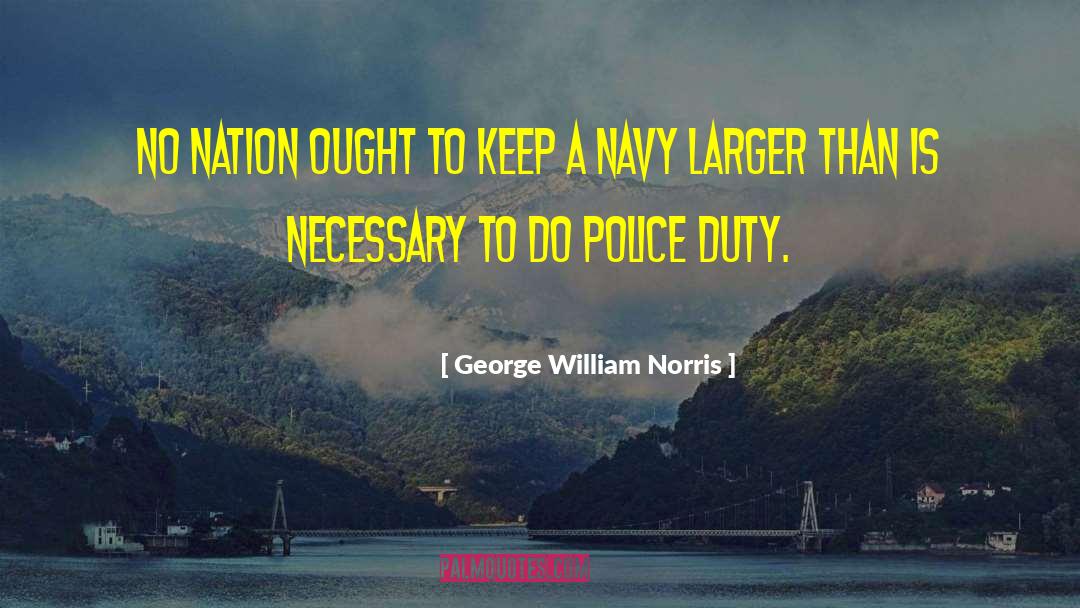 George William Norris Quotes: No nation ought to keep