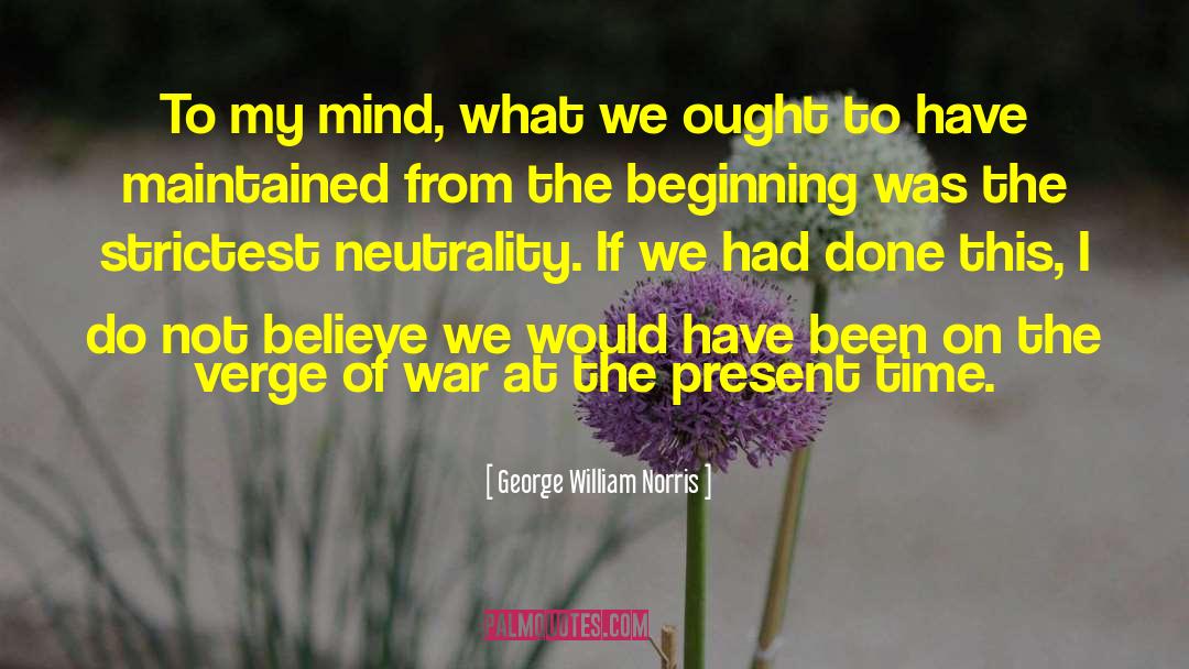 George William Norris Quotes: To my mind, what we