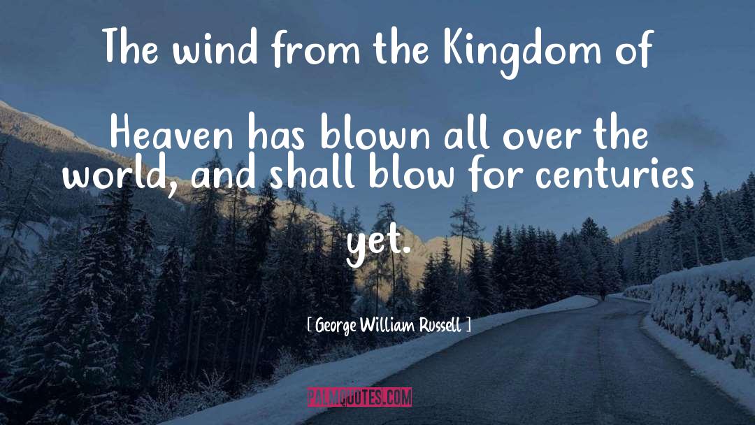 George William Russell Quotes: The wind from the Kingdom