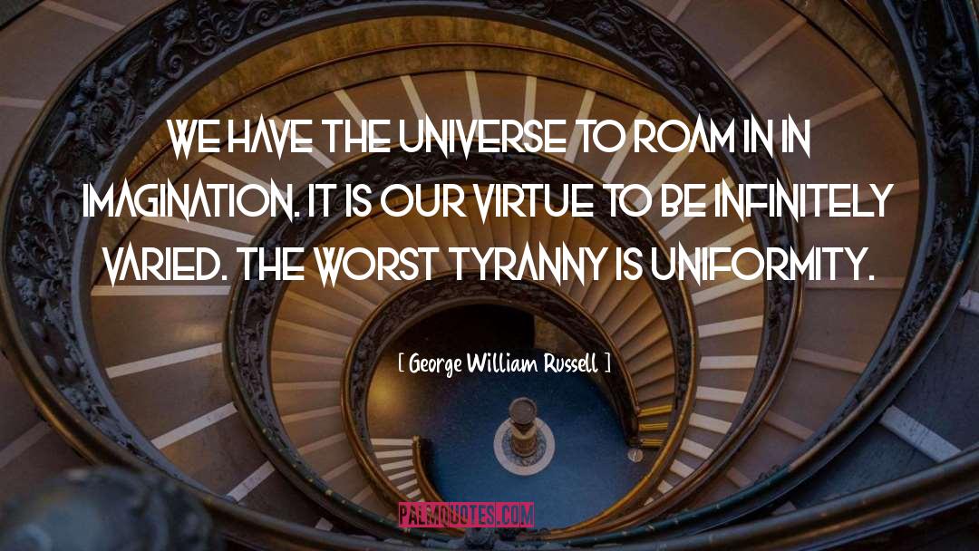 George William Russell Quotes: We have the universe to