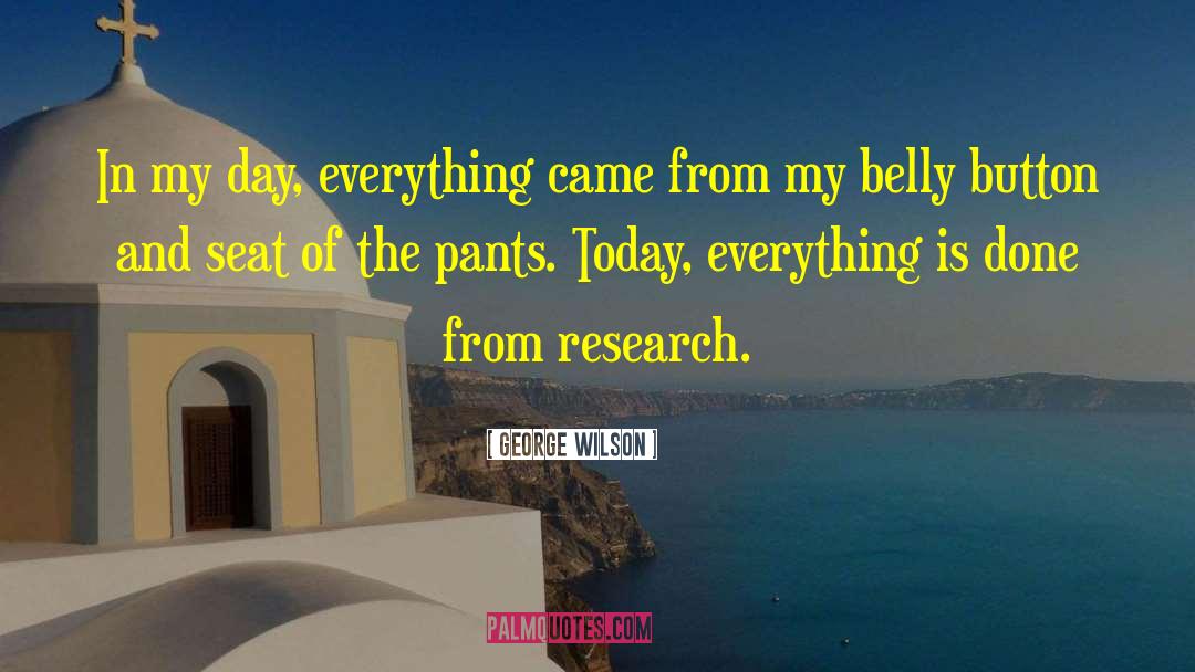 George Wilson Quotes: In my day, everything came