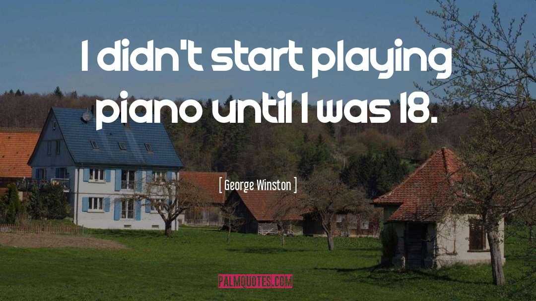 George Winston Quotes: I didn't start playing piano