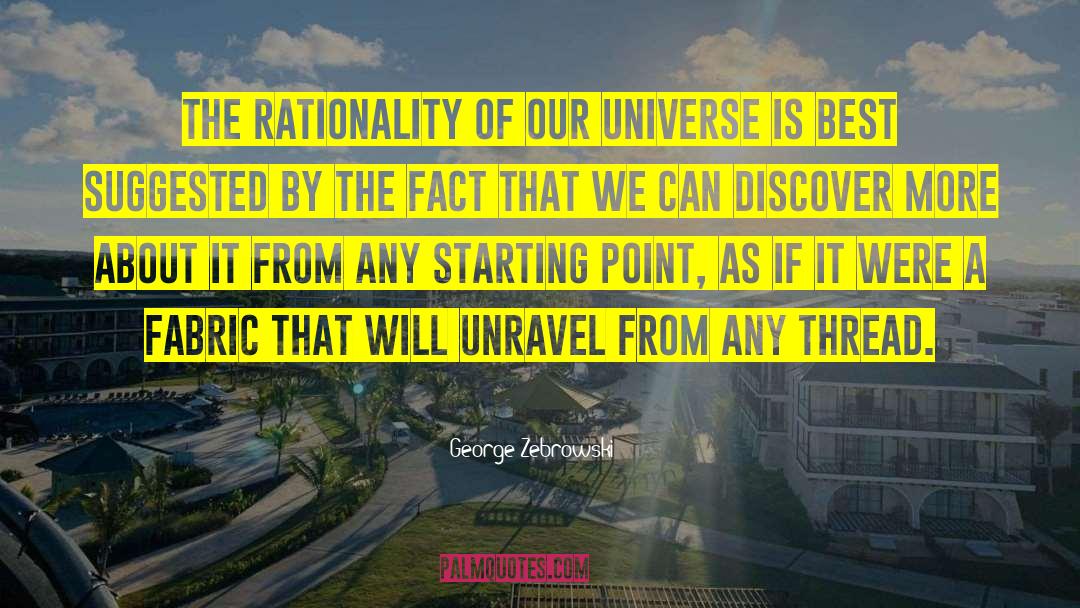 George Zebrowski Quotes: The rationality of our universe