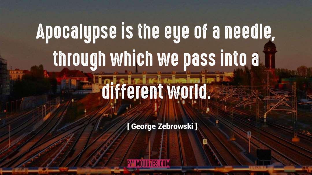 George Zebrowski Quotes: Apocalypse is the eye of