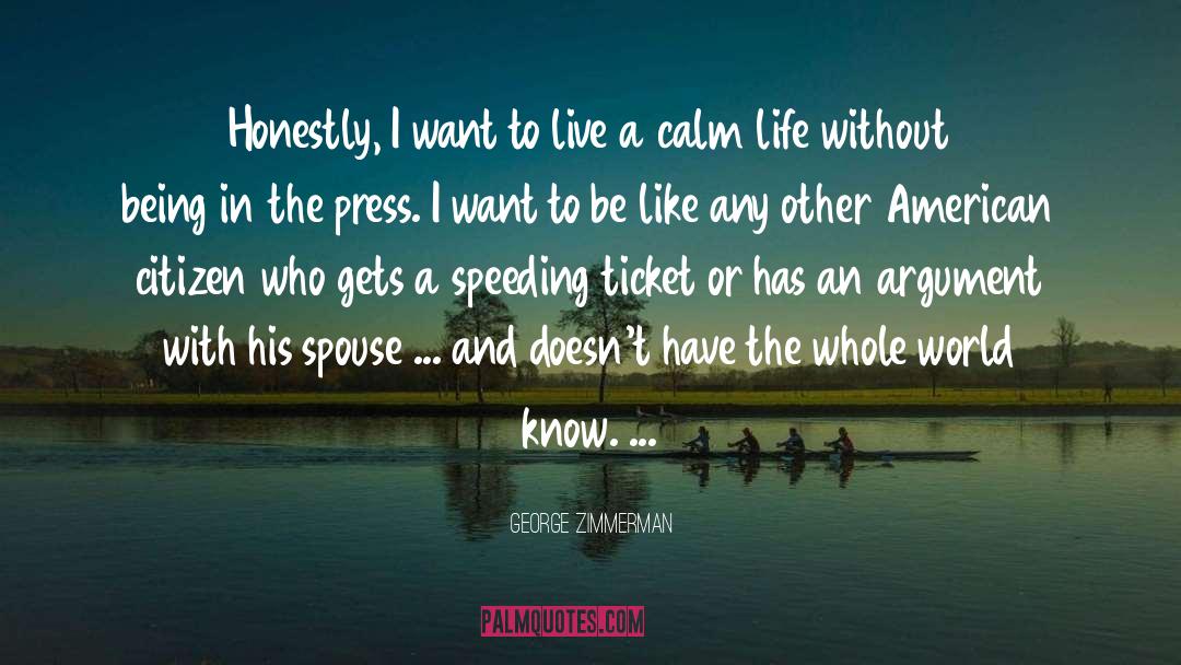 George Zimmerman Quotes: Honestly, I want to live