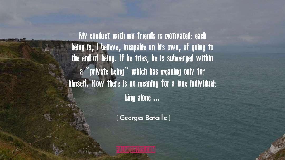 Georges Bataille Quotes: My conduct with my friends