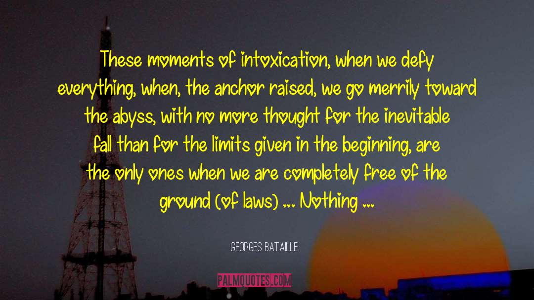 Georges Bataille Quotes: These moments of intoxication, when