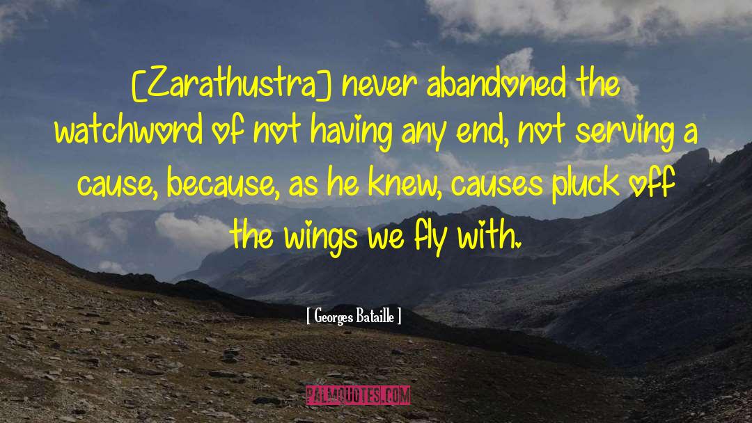 Georges Bataille Quotes: [Zarathustra] never abandoned the watchword