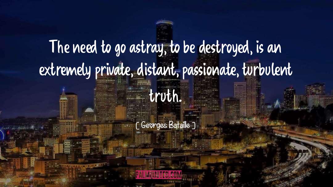 Georges Bataille Quotes: The need to go astray,