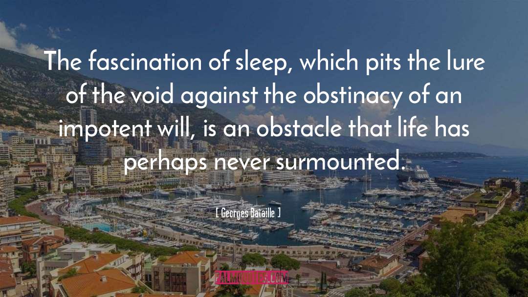 Georges Bataille Quotes: The fascination of sleep, which