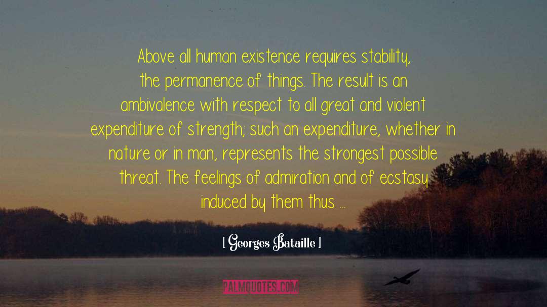 Georges Bataille Quotes: Above all human existence requires