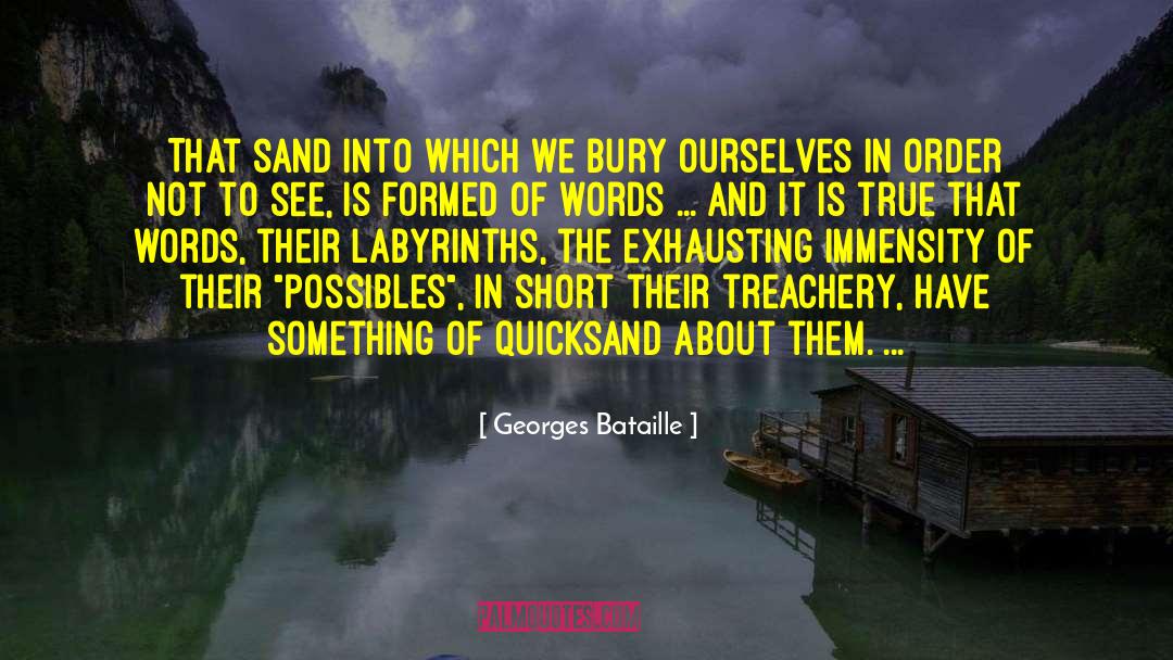 Georges Bataille Quotes: That sand into which we