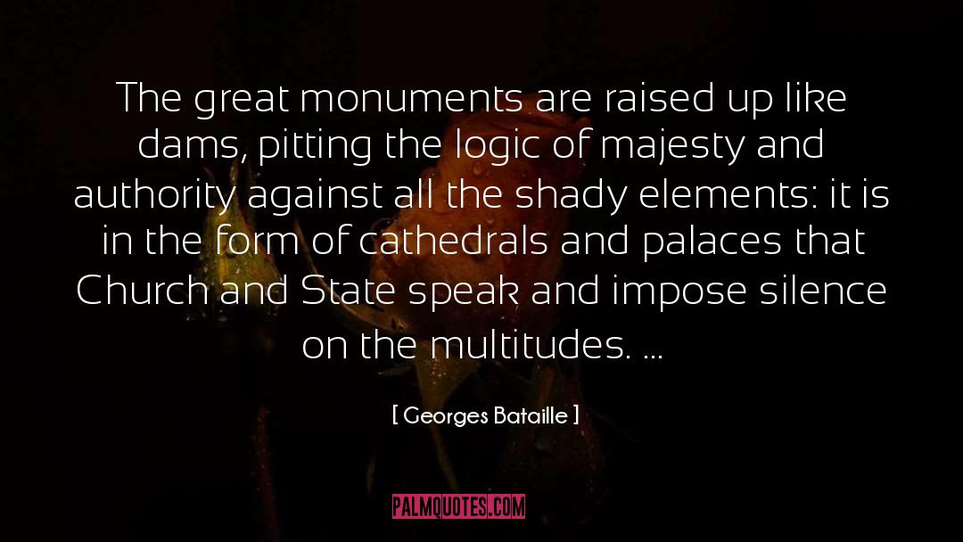 Georges Bataille Quotes: The great monuments are raised