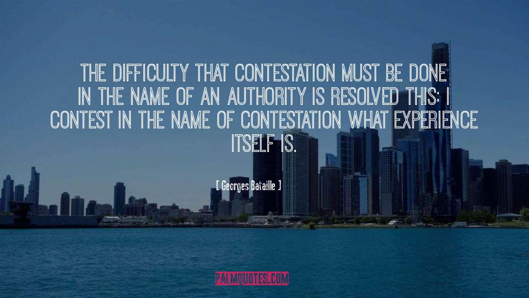 Georges Bataille Quotes: The difficulty that contestation must