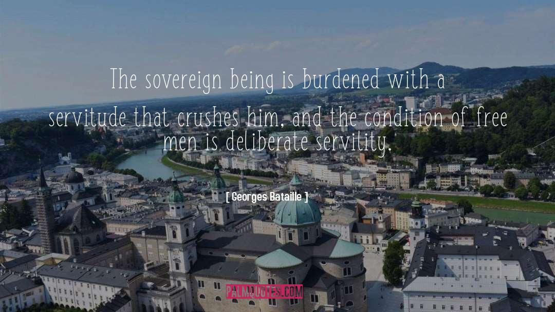 Georges Bataille Quotes: The sovereign being is burdened
