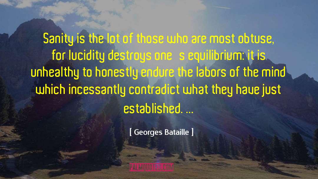 Georges Bataille Quotes: Sanity is the lot of