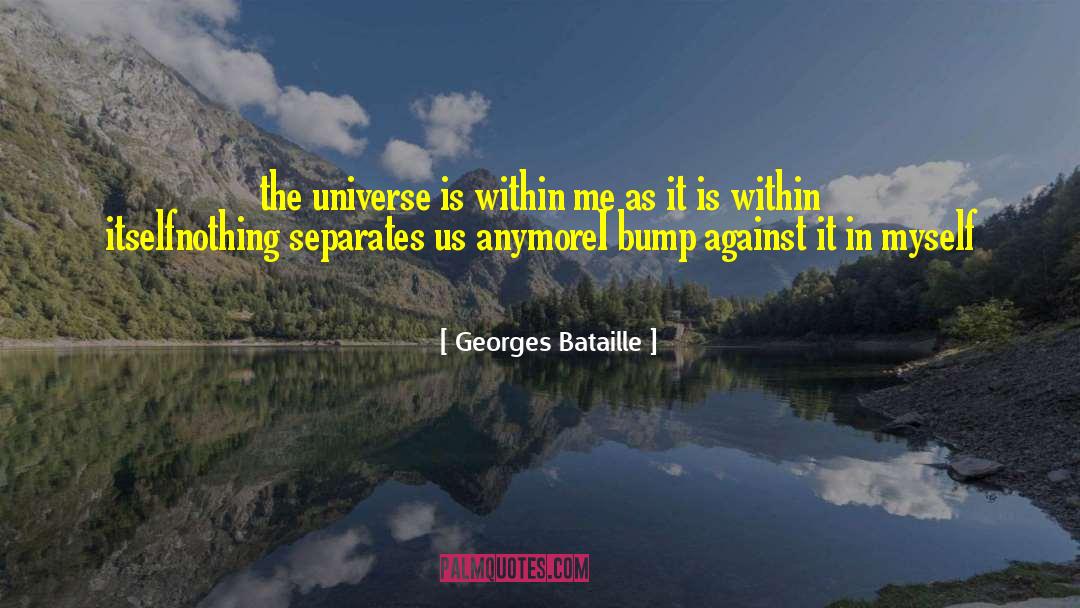 Georges Bataille Quotes: the universe is within me