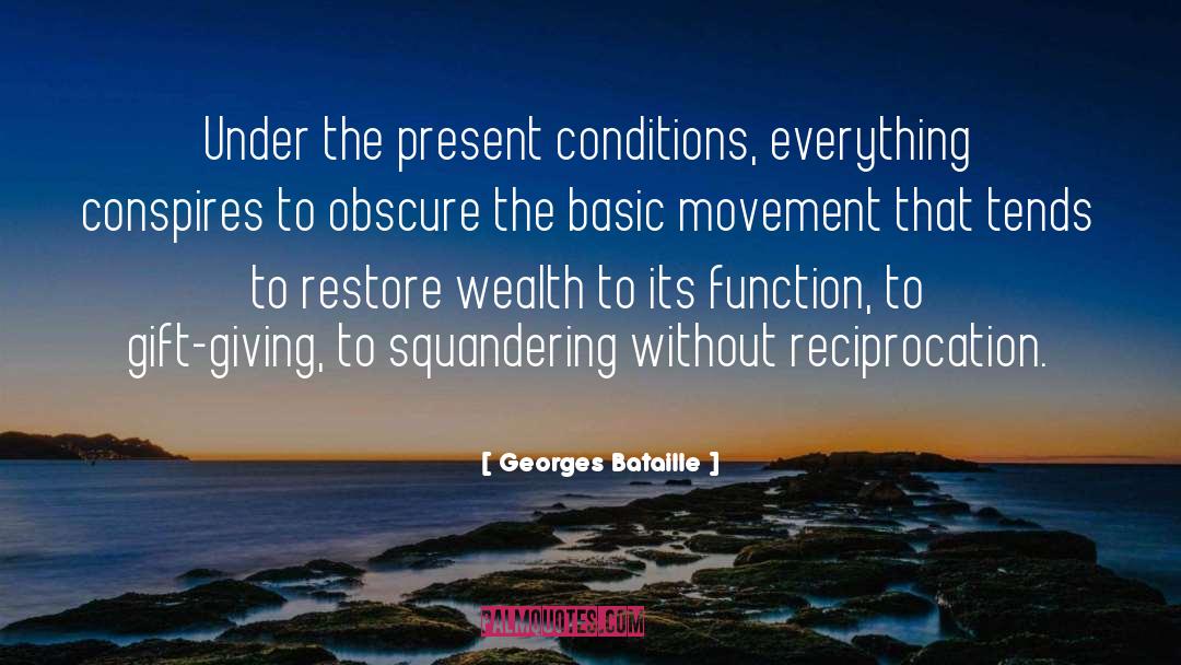 Georges Bataille Quotes: Under the present conditions, everything