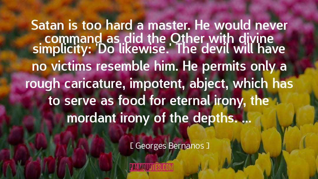 Georges Bernanos Quotes: Satan is too hard a