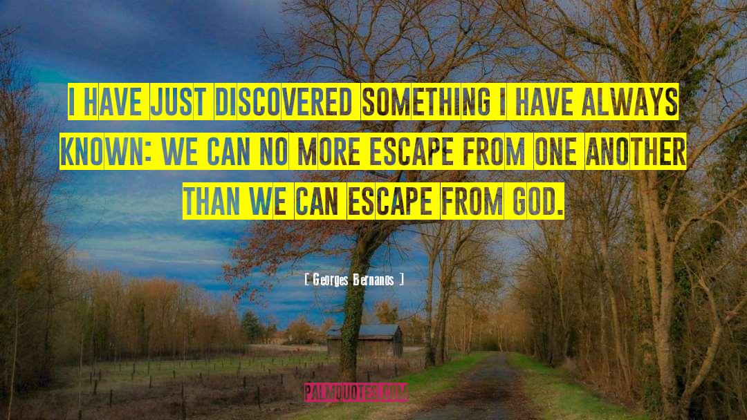 Georges Bernanos Quotes: I have just discovered something