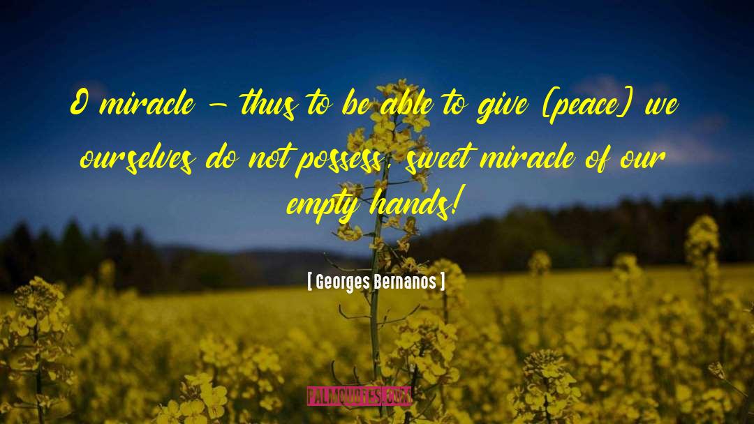 Georges Bernanos Quotes: O miracle - thus to