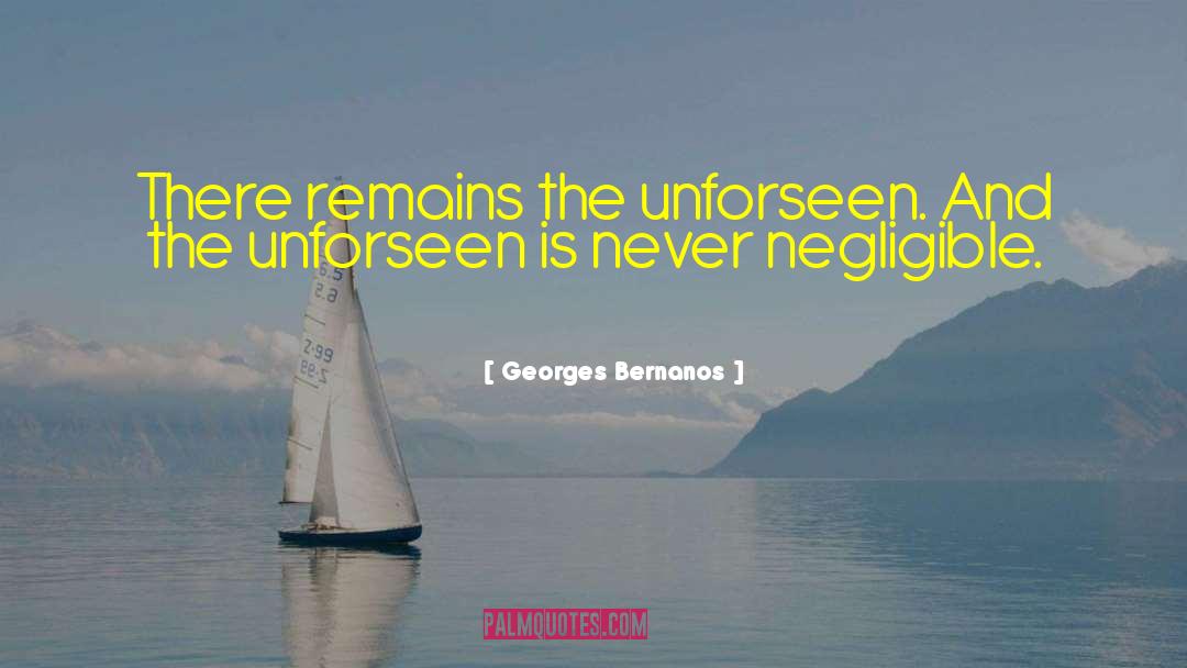 Georges Bernanos Quotes: There remains the unforseen. And