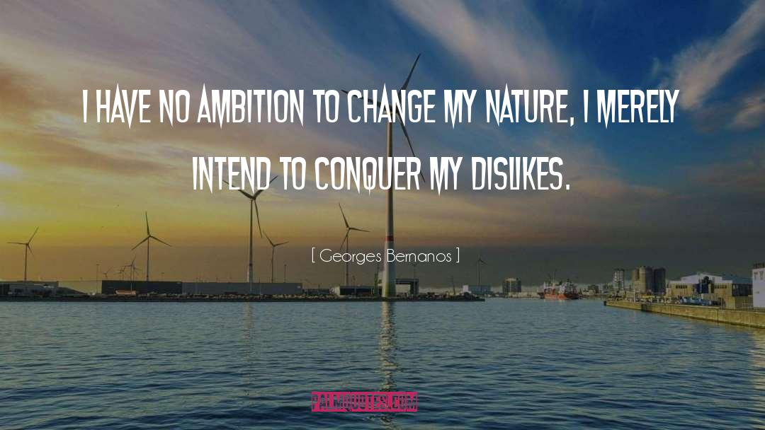 Georges Bernanos Quotes: I have no ambition to