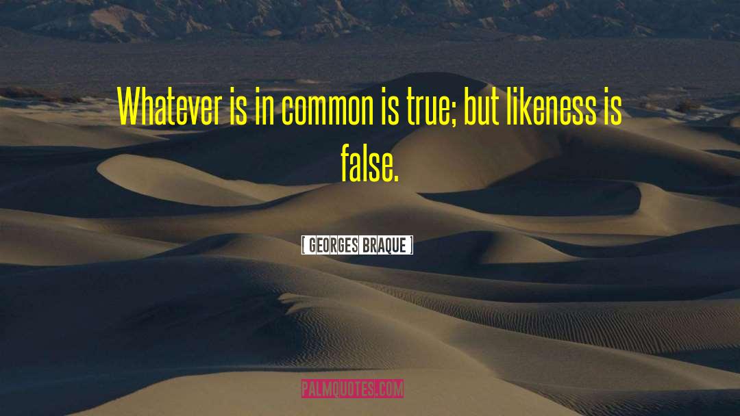 Georges Braque Quotes: Whatever is in common is