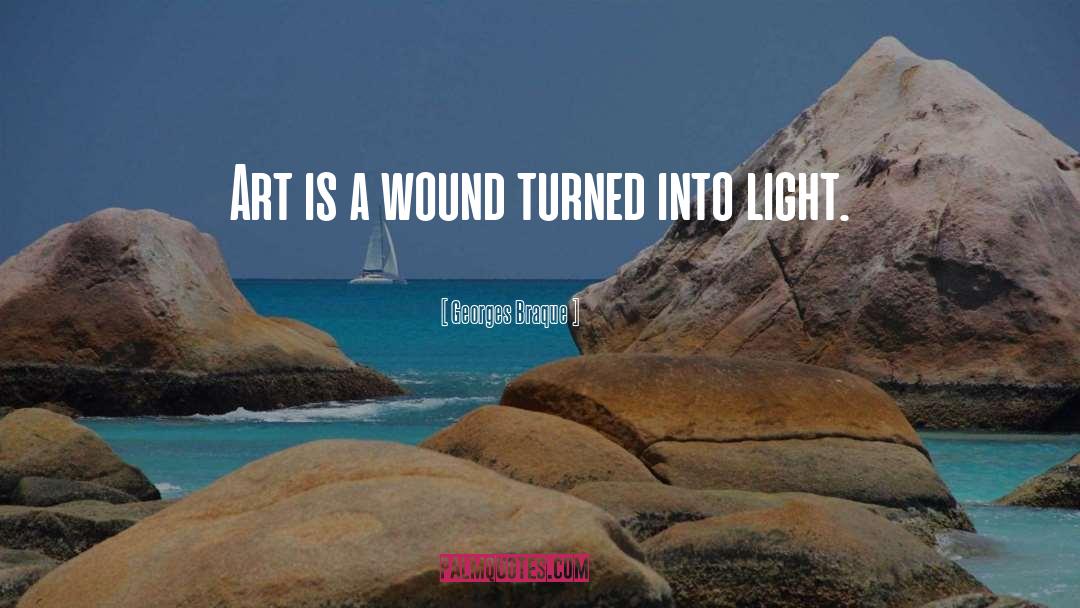 Georges Braque Quotes: Art is a wound turned