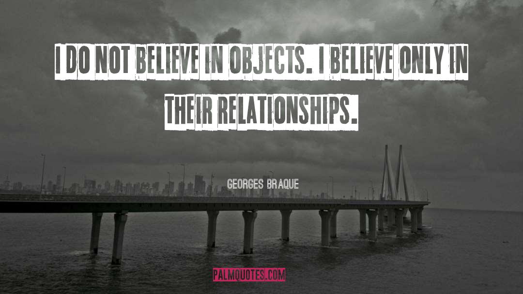 Georges Braque Quotes: I do not believe in