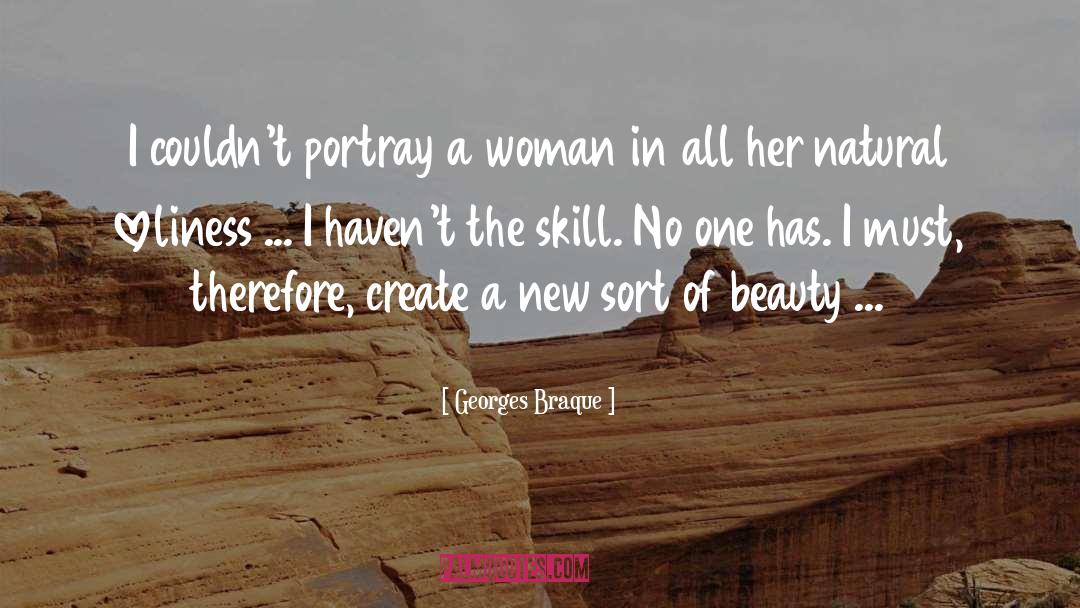 Georges Braque Quotes: I couldn't portray a woman