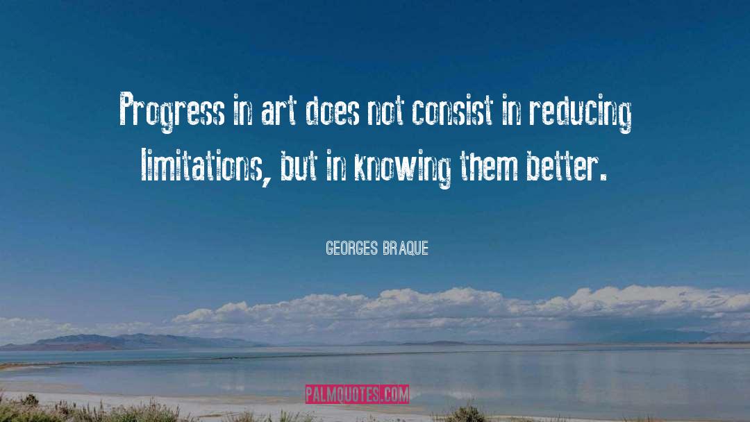 Georges Braque Quotes: Progress in art does not