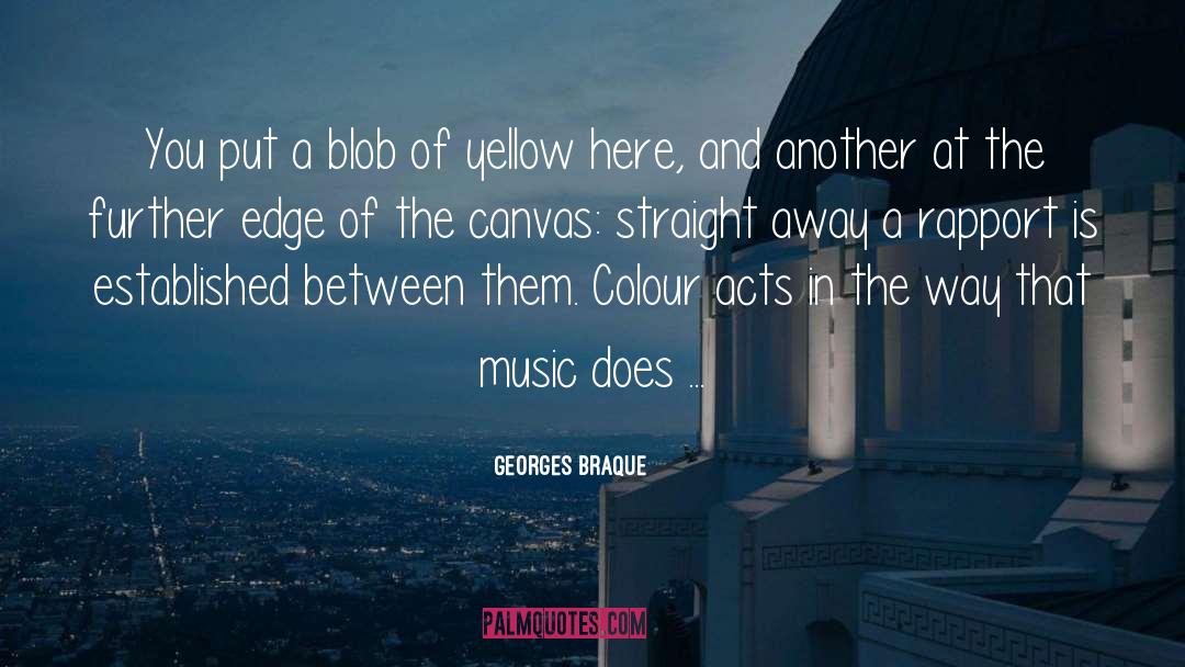 Georges Braque Quotes: You put a blob of