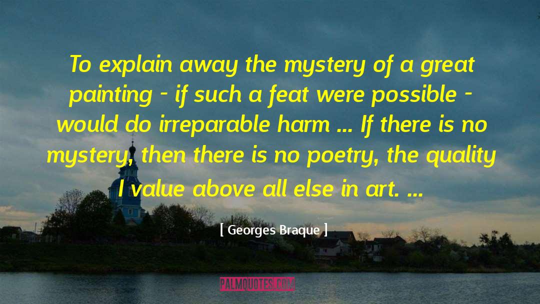 Georges Braque Quotes: To explain away the mystery